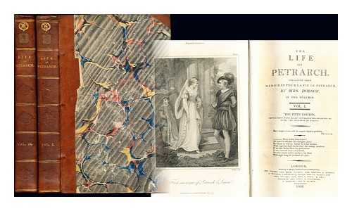 SADE, JACQUES FRANOIS PAUL ALDONCE DE (1705-1778). DOBSON, SUSANNA DAWSON MRS (D. 1795) - The life of Petrarch / [Jacques Franois Paul Aldonce de Sade] ; collected from Memoires pour la vie de Petrarch by Mrs. Dobson: complete in two volumes