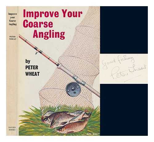 WHEAT, PETER - Improve your coarse angling; a practical guide