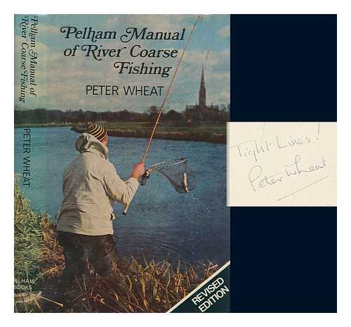 WHEAT, PETER - Pelham manual of river coarse fishing / Peter Wheat ; line drawings by Baz East