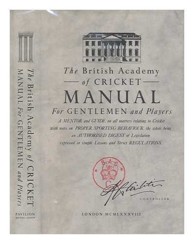 WARD, MARTIN - The British Academy of Cricket manual for gentlemen and players : a mentor and guide on all matters relating to cricket with notes on proper sporting behaviour, the whole thing being an authorised digest of legislation expressed in simple lessons and strict regulations / [Martin Ward and Paul Oldman]