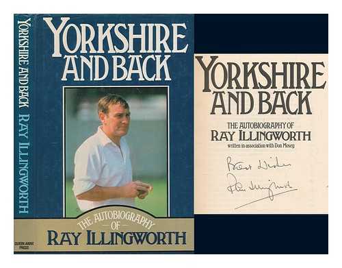 ILLINGWORTH, RAY - Yorkshire and back : the autobiography of Ray Illingworth / written in association with Don Mosey