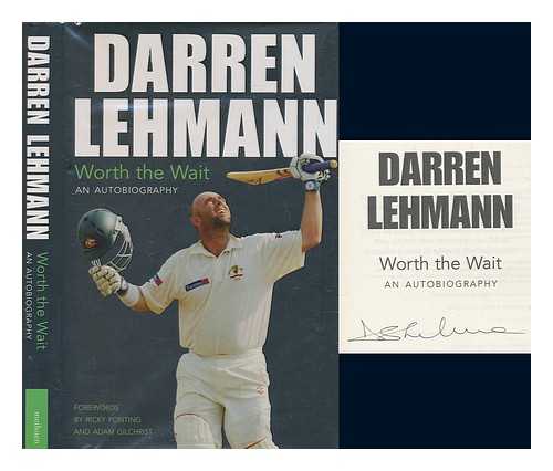 LEHMANN, DARREN - Worth the wait : an autobiography / Darren Lehmann