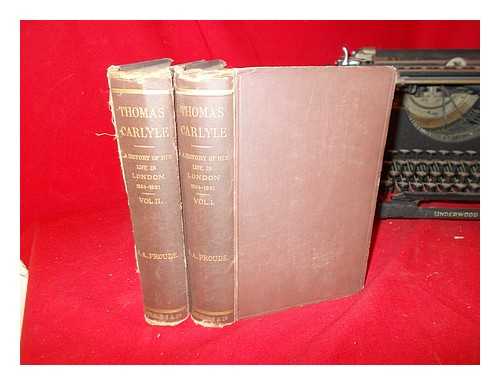 FROUDE, JAMES ANTHONY (1818-1894) - Thomas Carlyle : a history of his life in London,1834-1881