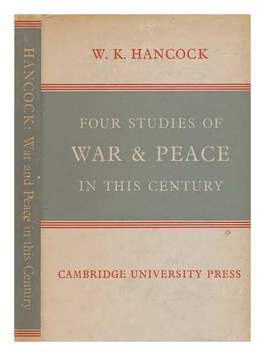 HANCOCK, W. K. (WILLIAM KEITH) (1898-1988) - Four studies of war and peace in this century