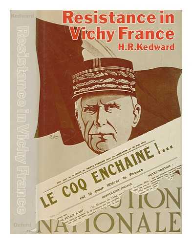 KEDWARD, H. R. (HARRY RODERICK) - Resistance in Vichy France : a study of ideas and motivation in the Southern Zone, 1940-1942