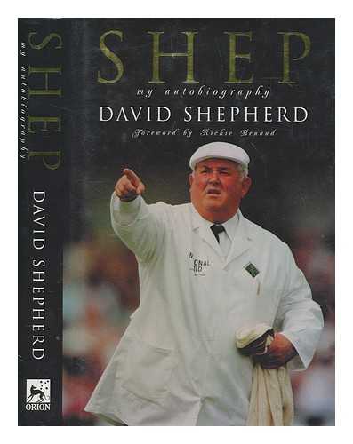 SHEPHERD, DAVID (1940-2009) - Shep : my autobiography / David Shepherd with David Foot