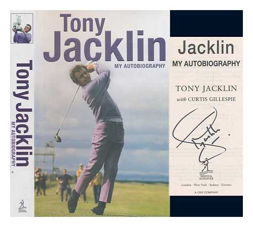 JACKLIN, TONY - Jacklin : my autobiography / Tony Jacklin with Curtis Gillespie