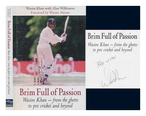 KHAN, WASIM - Brim full of passion : Wasim Khan - from the ghetto to pro cricket and beyond / Wasim Khan with Alan Wilkinson ; foreword by Wasim Akram