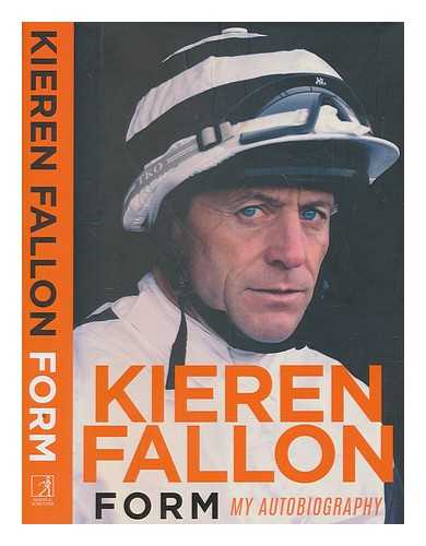 FALLON, KIEREN - Form : my autobiography / Kieren Fallon with Oliver Holt