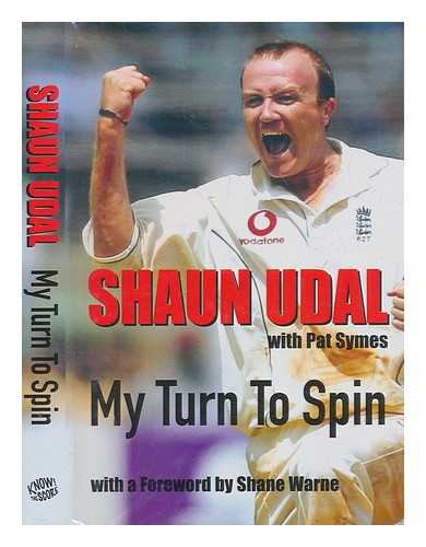 SYMES, PAT (PATRICK) - My turn to spin : the Shaun 'Shaggy' Udal story / as told to Pat Symes