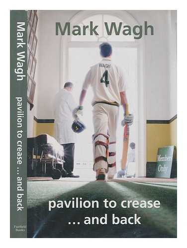 WAGH, MARK - Pavilion to crease -and back / Mark Wagh ; photographs by Sam Bowles ; foreword by Stephen Fleming