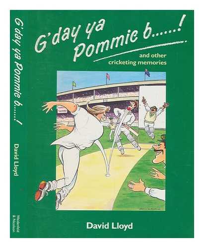 LLOYD, DAVID - G'day ya Pommie b-! : and other cricketing memories / David Lloyd ; illustrated by Colin Whittock