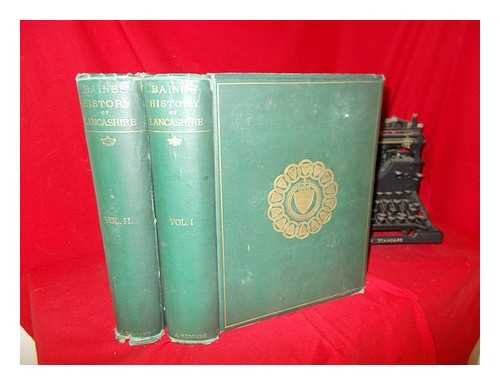 BAINES, EDWARD (1774-1848). HARLAND JOHN [ED] - The history of the county palatine and duchy of Lancaster by the late Edward Baines. The biographical department by late W.R. Whatton , edited by John, Harland: complete in two volumes