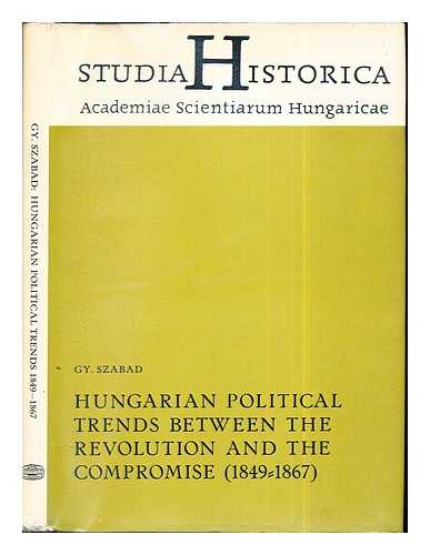 SZABAD, GYRGY. PLMAI, VA. MAGYAR TUDOMNYOS AKADMIA - Hungarian political trends between the revolution and the compromise, (1849-1867)