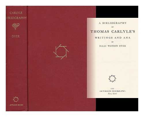 DYER, ISAAC WATSON (1855-1937) - A Bibliography of Thomas Carlyle's Writings and Ana