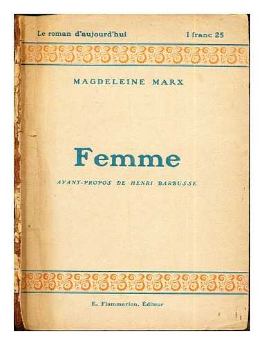 MARX, MAGDELEINE - Femme: avant=propos de Henri Barbusse: roman