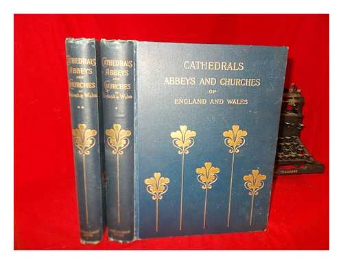 BONNEY, T.G - Cathedrals, abbeys, and churches of England and Wales : descriptive, historical, pictorial / [edited by] T.G. Bonney - vols. 1 & 2
