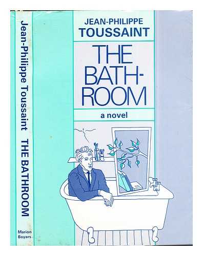 TOUSSAINT, JEAN-PHILIPPE (1957-). BRAY, BARBARA [TRANS.] - The bathroom