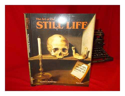 SCHNEIDER, NORBERT - The art of the still life : still life painting in the early modern period / Norbert Schneider ; [English translation: Hugh Beyer]