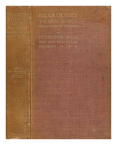 MOSS, FLETCHER (1843-1919) - Pilgrimages to old homes : mostly on the Welsh border