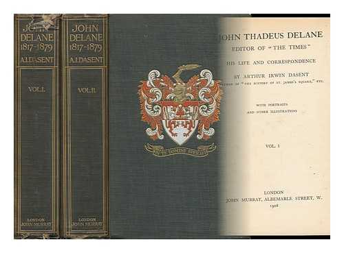 DASENT, ARTHUR IRWIN - John Thadeus Delane : Editor of 'the Times'. His Life and Correspondence. [Complete in Two Volumes]