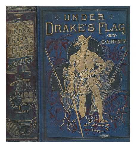 HENTY, G A - Under Drake's flag : a tale of the Spanish Main by G.A. Henty ; illustrated by Gordon Browne