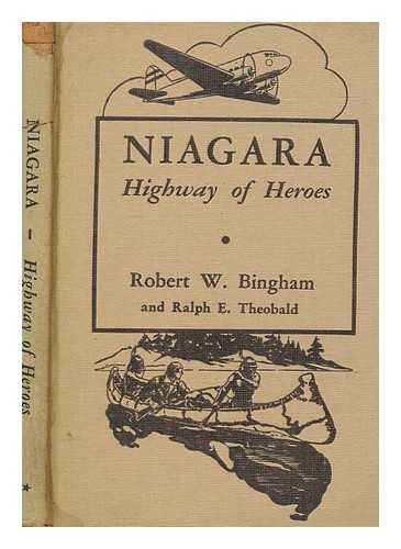 BINGHAM, ROBERT WARWICK - Niagara, highway of heroes : a narrative history of western New York State