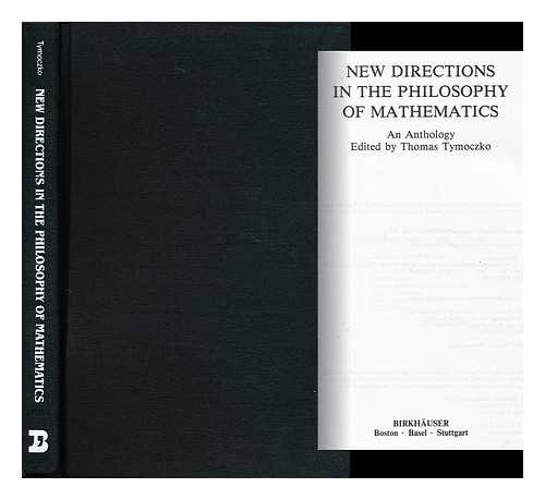 TYMOCZKO, THOMAS - New Directions in the Philosophy of Mathematics - an Anthology
