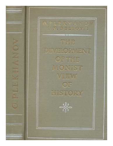 PLEKHANOV, GEORGII VALENTINOVICH (1856-1918) - The development of the monist view of history / G. Plekhanov (N. Beltov)