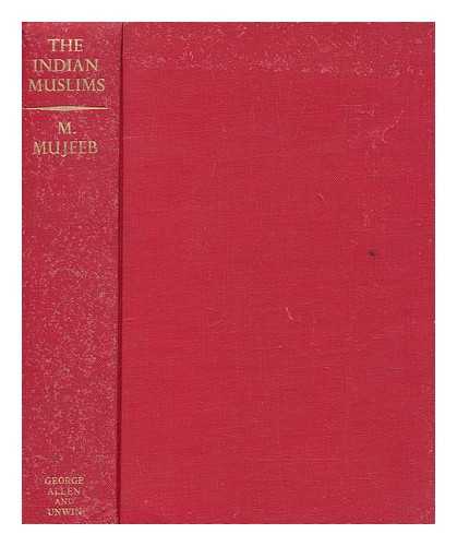 MUJEEB, M. (MOHAMMAD) (1902-1985) - The Indian Muslims