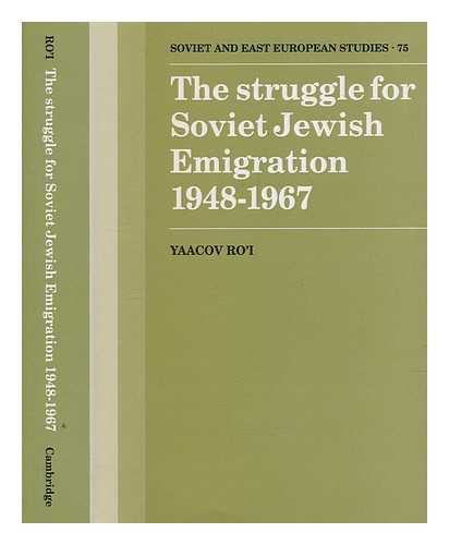 RO'I, YAACOV - The struggle for Soviet Jewish emigration, 1948-1967