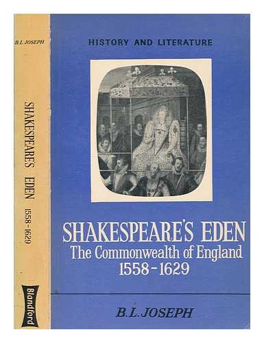 JOSEPH, B. L. (BERTRAM LEON) - Shakespeare's Eden : the commonwealth of England, 1558-1629 / (by) B.L. Joseph