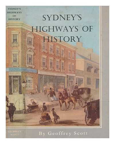 SCOTT, GEOFFREY - Sydney's highways of history / Geoffrey Scott