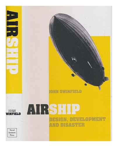 SWINFIELD, JOHN - Airship : design, development and disaster