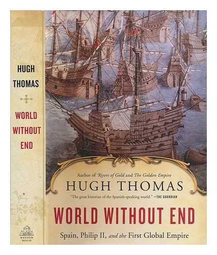 THOMAS, HUGH - World without end : Spain, Philip II, and the first global empire