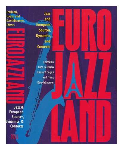 CERCHIARI, LUCA - Eurojazzland : Jazz and European sources, dynamics, and contexts / edited by Luca Cerchiari, Laurent Cugny, and Franz Kerschbaumer