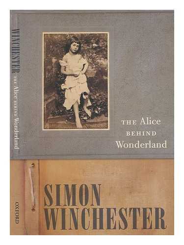 WINCHESTER, SIMON - The Alice behind wonderland