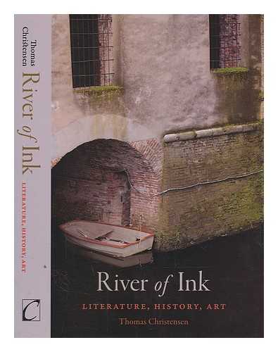 CHRISTENSEN, THOMAS - River of ink : literature, history and art / Thomas Christensen