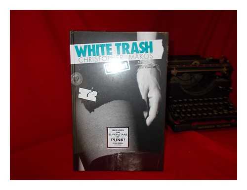 MAKOS, CHRISTOPHER - White trash uncut / [author, Christopher Makos ; contributor, Peter Wise ; [introduction], Andrew J. Crispo]