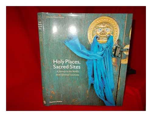 RUBIO, EDUARDO - Holy places, sacred sites : a journey to the world's most spiritual locations / photographs, foreword and captions, Eduardo Rubio Mendz ; introduction, text and epilogue, Juan Masi Clavel