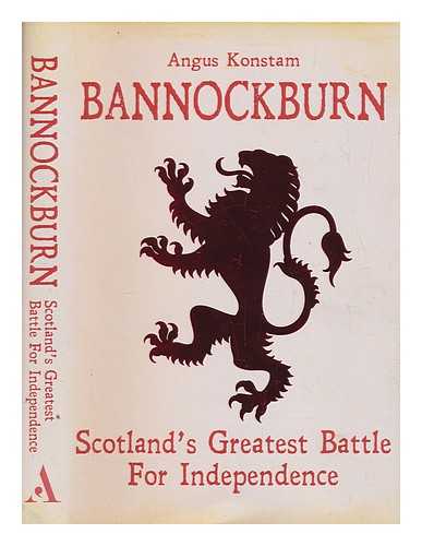 KONSTAM, ANGUS - Bannockburn : Scotland's greatest battle for independence / Angus Konstam