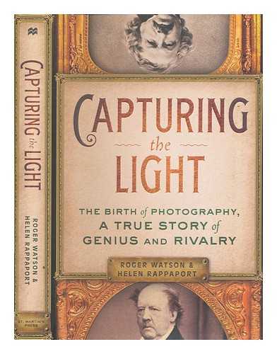 WATSON, ROGER - Capturing the light : the birth of photography, a true story of genius and rivalry