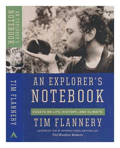 FLANNERY, TIM F - An explorer's notebook : essays on life, history & climate