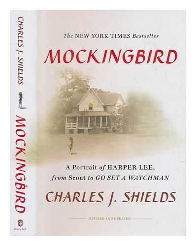 SHIELDS, CHARLES J - Mockingbird : a portrait of Harper Lee : from Scout to Go set a watchman / Charles J. Shields