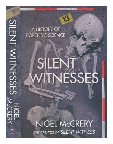 MCCRERY, NIGEL - Silent witnesses : a history of forensic science / Nigel McCrery