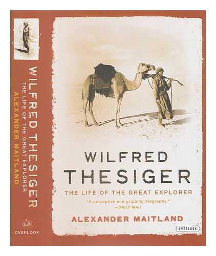 MAITLAND, ALEXANDER - Wilfred Thesiger : the life of the great explorer