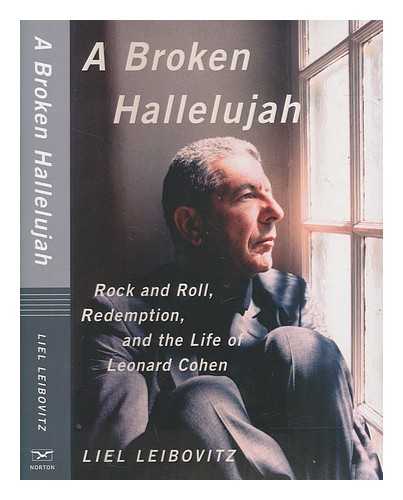 LEIBOVITZ, LIEL - A broken hallelujah : rock and roll, redemption and the life of Leonard Cohen