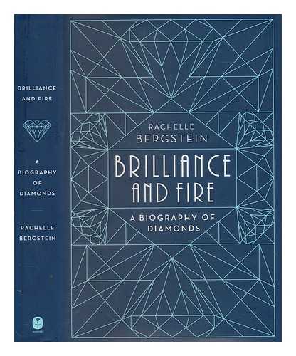 BERGSTEIN, RACHELLE - Brilliance and fire : a biography of diamonds / Rachelle Bergstein