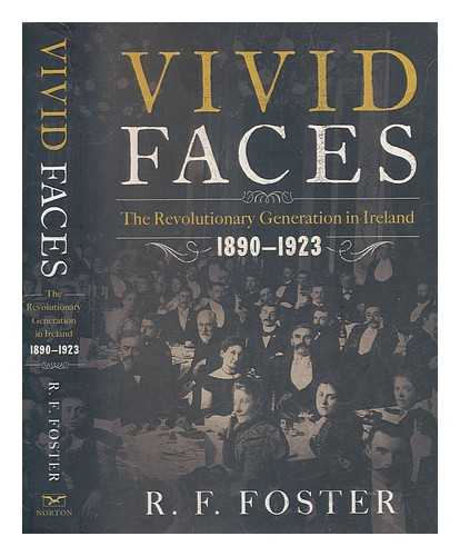 FOSTER, R. F. (ROBERT FITZROY) - Vivid faces : the revolutionary generation in Ireland, 1890-1923 / R.F. Foster