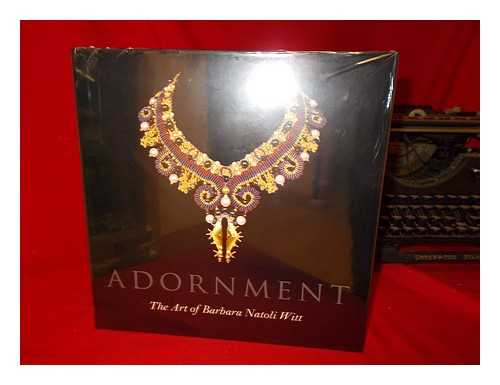 DUBIN, LOIS SHERR - Adornment : the art of Barbara Natoli Witt / Lois Sherr Dubin